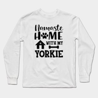 Yorkie Dog - Namaste home with my yorkie Long Sleeve T-Shirt